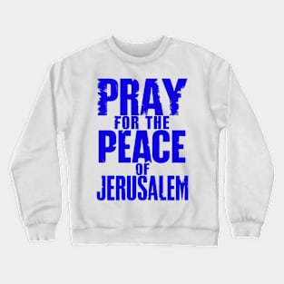 Pray for the Peace of Jerusalem - Psalm 122:6 Crewneck Sweatshirt